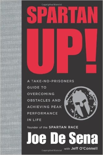 Spartan Up!: A Take-No-Prisoners Guide to Overcoming Obstacles and Achieving Peak Performance in Life_Joe De Sena_2014