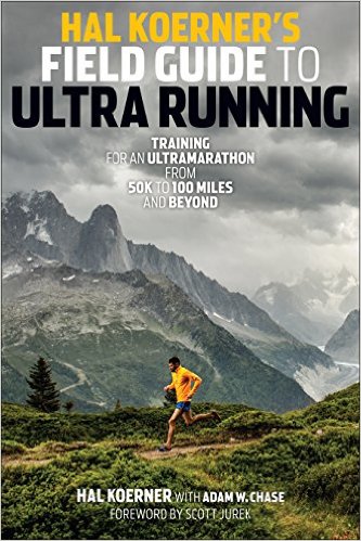 Hal Koerner's Field Guide to Ultrarunning: Training for an Ultramarathon, from 50K to 100 Miles and Beyond_Hal Koerner_2014