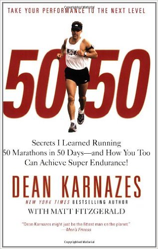 50/50: Secrets I Learned Running 50 Marathons in 50 Days -- and How You Too Can Achieve Super Endurance!_Dean Karnazes_2009