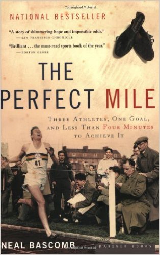 The Perfect Mile: Three Athletes, One Goal, and Less Than Four Minutes to Achieve It_Neal Bascomb_2005