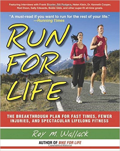 Run for Life: The Injury-Free, Anti-Aging, Super-Fitness Plan to Keep You Running to 100_Roy M. Wallack_2009