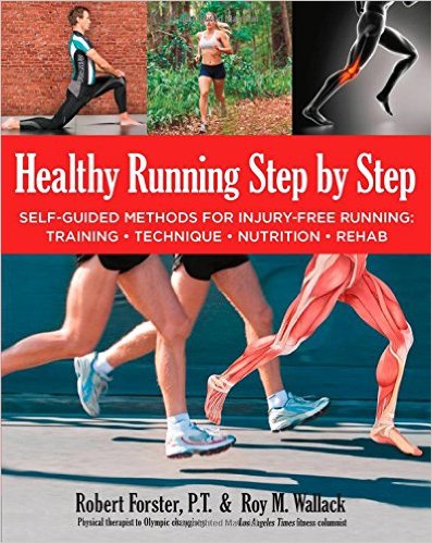 Healthy Running Step by Step: Self-Guided Methods for Injury-Free Running: Training-Technique-Nutrition-Rehab_Roy M. Wallack、Robert Forster_2014