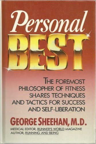 Personal Best: The Foremost Philosopher of Fitness Shares Techniques and Tactics for Success and Self-Liberation_George Sheehan_1989