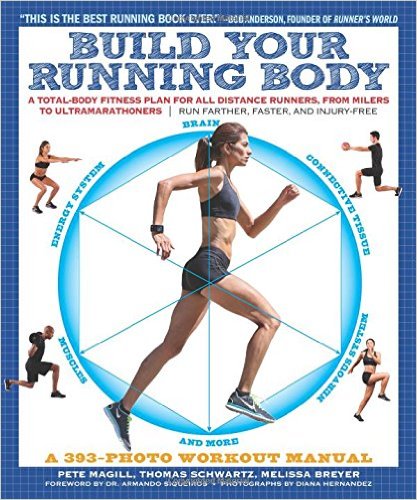 Build Your Running Body: A Total-Body Fitness Plan for All Distance Runners, from Milers to UltramarathonersRun Farther, Faster, and Injury-Free_Pete Magill；Thomas Schwartz；Melissa Breyer_2014