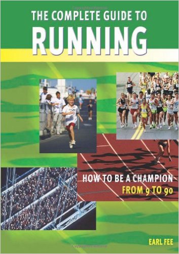 The Complete Guide to Running: How to Be a Champion from 9 to 90_Earl W. Fee_2005