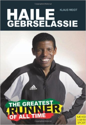 Haile Gebrselassie - The Greatest Runner of All Time_Klaus Weidt_2011
