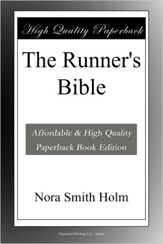 The runner's Bible: compiled and annotated for the reading of him who runs_Nora Holm_2015