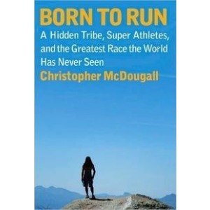 Born to Run: A Hidden Tribe, Superathletes, and the Greatest Race the World Has Never Seen_Christopher McDougall_2010