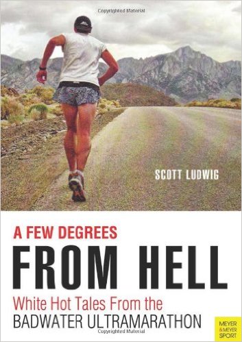 A Few Degrees from Hell White Hot Tales from the Badwater Ultramarathon_Scott Ludwig_2013