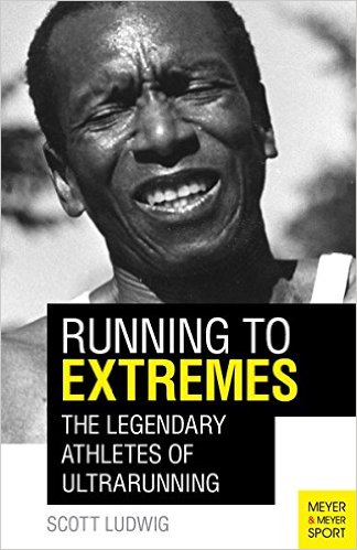 Running to Extremes：The legendary athletes of ultrarunning_Scott Ludwig_2016