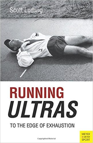 Running Ultras: To the Edge of Exhaustion_Scott Ludwig_2014