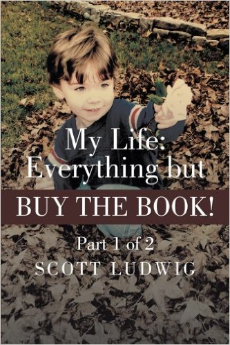 My Life: Everything but Buy the Book!: Part 1 of 2_Scott Ludwig_2013
