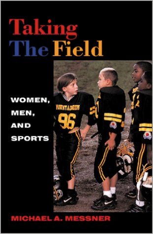 Taking the Field Women, Men, and Sports_Michael A. Messner_2002