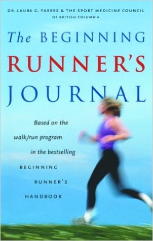 The Beginning Runner's Journal: Based on the Walk/Run Program in the Bestselling Beginning Runner's Handbook_Dr. Laura G. Farres；SportMedBC_2003