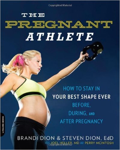 The Pregnant Athlete: How to Stay in Your Best Shape Ever--Before, During, and After Pregnancy_Brandi Dion；Steven DionMcIntosh Perry；Joel Heller_2014