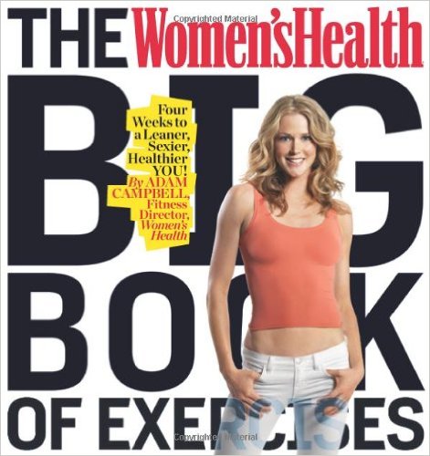 The Women's Health Big Book of Exercises: Four Weeks to a Leaner, Sexier, Healthier YOU!_Adam Campbell_2009
