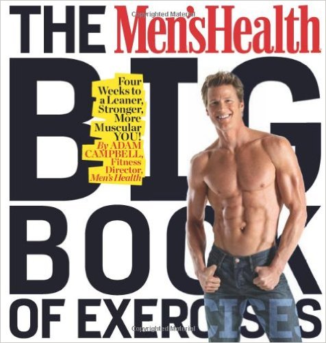 The Men's Health Big Book of Exercises: Four Weeks to a Leaner, Stronger, More Muscular YOU!_Adam Campbell_2009