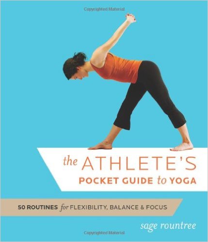 The Athlete's Pocket Guide to Yoga: 50 Routines for Flexibility, Balance, and Focus_Sage Rountree_2009