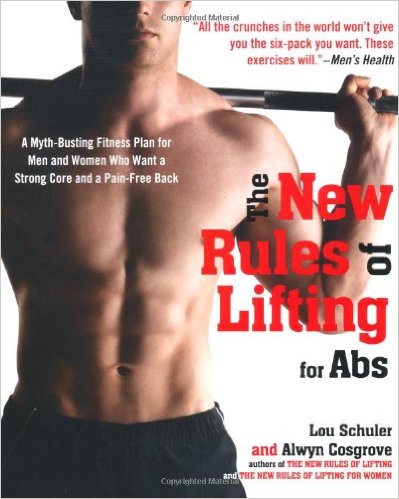 The New Rules of Lifting for Abs: A Myth-Busting Fitness Plan for Men and Women who Want a Strong Core and a Pain- Free Back _Lou Schuler,Alwyn Cosgrove_2012