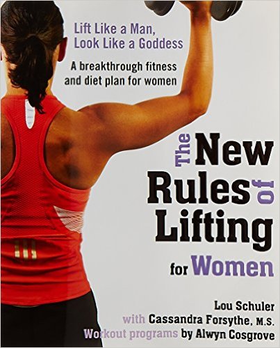 The New Rules of Lifting for Women: Lift Like a Man, Look Like a Goddess_Lou Schuler,Alwyn Cosgrove,Cassandra Forsythe M.S._2009