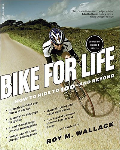Bike for Life: How to Ride to 100--and Beyond_Roy M. Wallack_2015