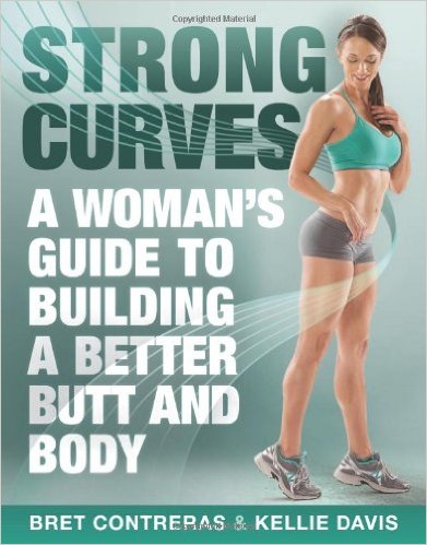 女性翘臀训练指南|Strong Curves: A Woman's Guide to Building a Better Butt and Body_Bret Contreras MS CSCS,Kellie Davis_2013